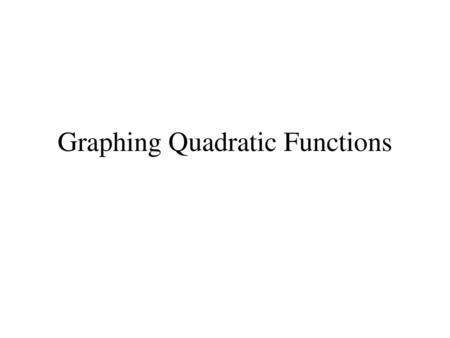 Graphing Quadratic Functions