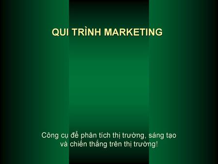 QUI TRÌNH MARKETING Công cụ để phân tích thị trường, sáng tạo và chiến thắng trên thị trường!