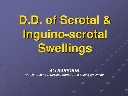 D.D. of Scrotal & Inguino-scrotal Swellings