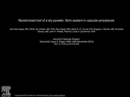 Randomized trial of a dry-powder, fibrin sealant in vascular procedures  NavYash Gupta, MD, FACS, Ian Chetter, MD, PhD, Paul Hayes, MD, Albert H. O.-Yurvati,