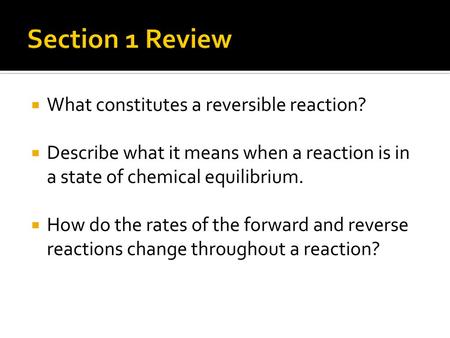 Section 1 Review What constitutes a reversible reaction?