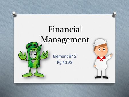 Financial Management Element #42 Pg #193.