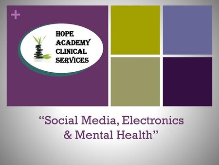 “Social Media, Electronics & Mental Health”