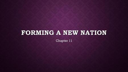 Forming a New Nation Chapter 11.