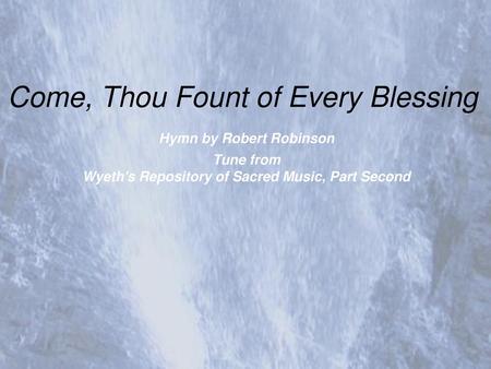 Come, Thou Fount of Every Blessing