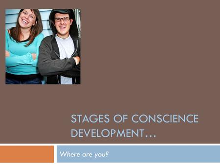 STAGES OF CONSCIENCE DEVELOPMENT…