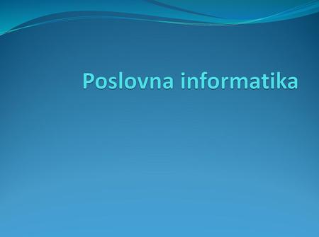 Poslovna informatika.