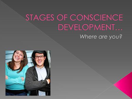 STAGES OF CONSCIENCE DEVELOPMENT…