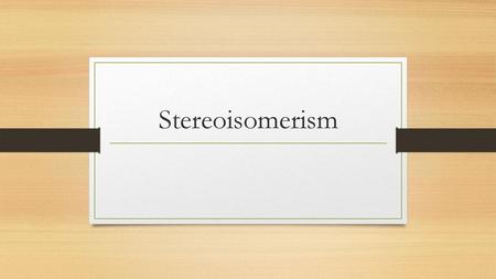 Stereoisomerism.