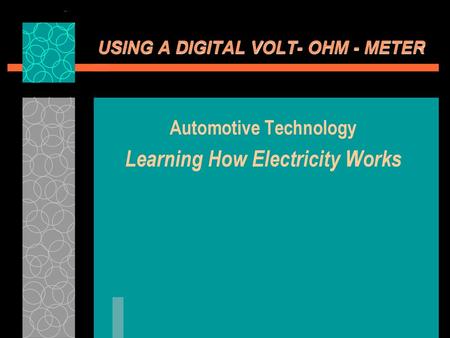 USING A DIGITAL VOLT- OHM - METER