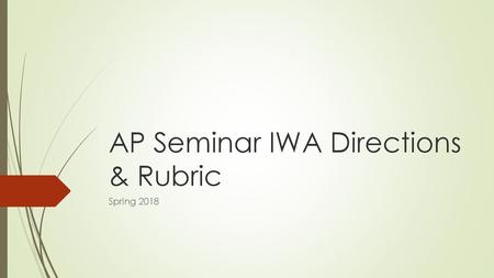 AP Seminar IWA Directions & Rubric