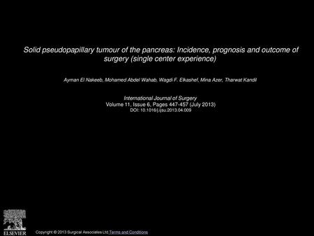 Solid pseudopapillary tumour of the pancreas: Incidence, prognosis and outcome of surgery (single center experience)  Ayman El Nakeeb, Mohamed Abdel Wahab,