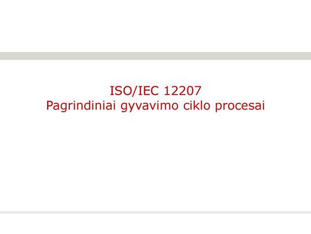 ISO/IEC Pagrindiniai gyvavimo ciklo procesai