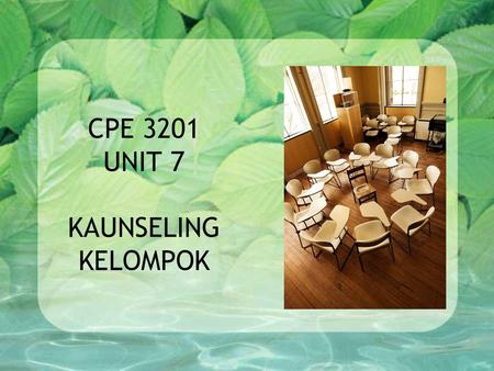 CPE 3201 UNIT 7 KAUNSELING KELOMPOK