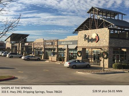 SHOPS AT THE SPRINGS 333 E. Hwy 290, Dripping Springs, Texas 78620