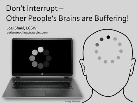 Other People’s Brains are Buffering!