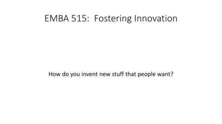 EMBA 515: Fostering Innovation