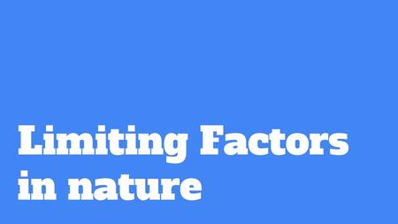 Limiting Factors in nature