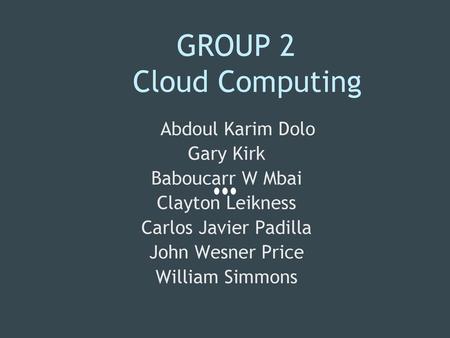 GROUP 2 Cloud Computing Abdoul Karim Dolo Gary Kirk Baboucarr W Mbai