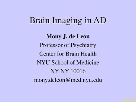 Brain Imaging in AD Mony J. de Leon Professor of Psychiatry