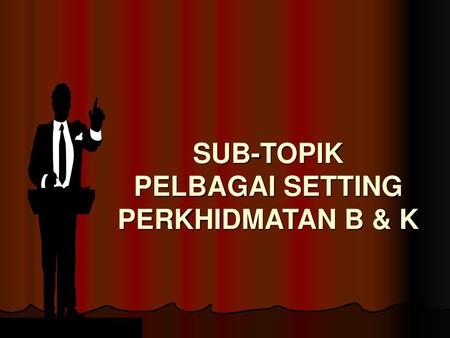 SUB-TOPIK PELBAGAI SETTING PERKHIDMATAN B & K