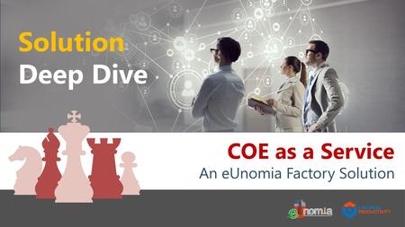 COE as a Service An eUnomia Factory Solution.