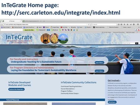 InTeGrate Home page: http://serc.carleton.edu/integrate/index.html Point out the following features: explore the materials.