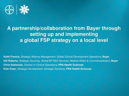 1/22/2015 A partnership/collaboration from Bayer through setting up and implementing a global FSP strategy on a local level Keith Francis, Strategic.