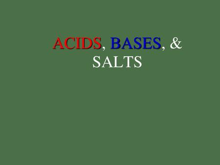 ACIDS, BASES, & SALTS.