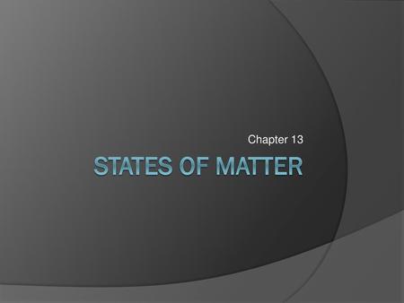 Chapter 13 States of Matter.