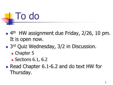 To do 4th HW assignment due Friday, 2/26, 10 pm. It is open now.