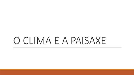 O CLIMA E A PAISAXE.