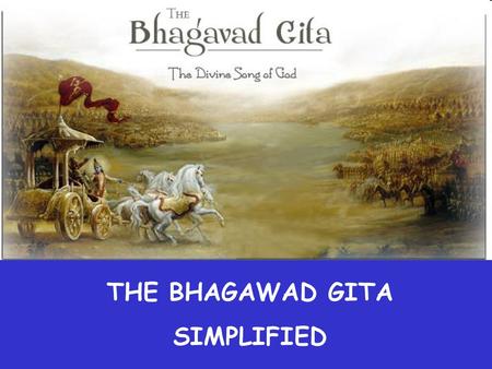 THE BHAGAWAD GITA SIMPLIFIED.