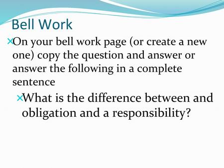 Bell Work On your bell work page (or create a new one) copy the question and answer or answer the following in a complete sentence What is the difference.