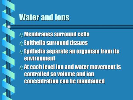 Water and Ions Membranes surround cells Epithelia surround tissues