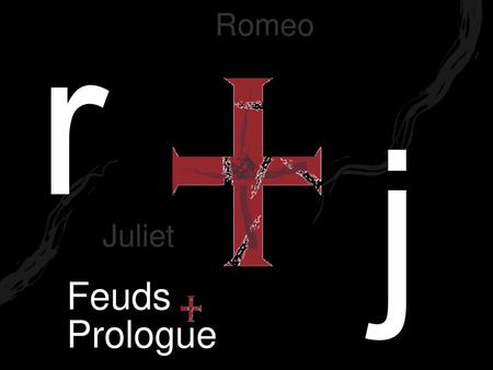 R Romeo j Juliet Feuds Prologue.