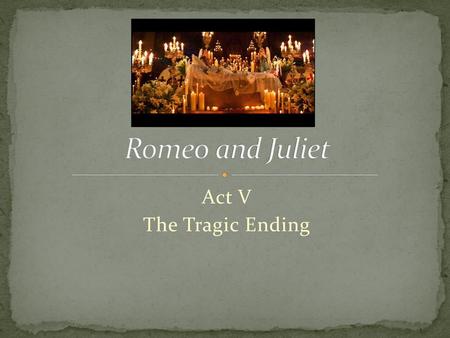 Romeo and Juliet Act V The Tragic Ending.