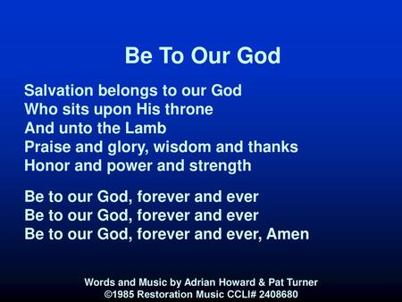 Be To Our God Salvation belongs to our God Who sits upon His throne