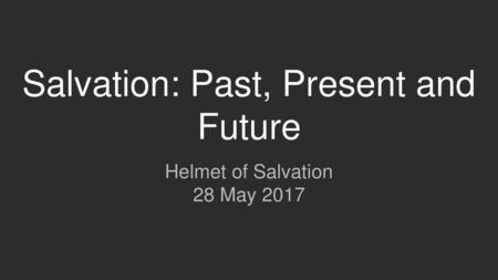 Salvation: Past, Present and Future