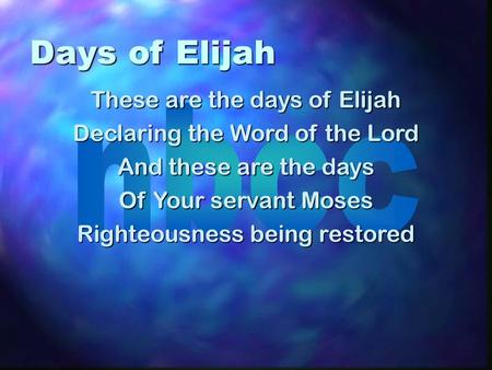 Days of Elijah These are the days of Elijah