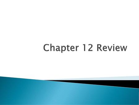 Chapter 12 Review.