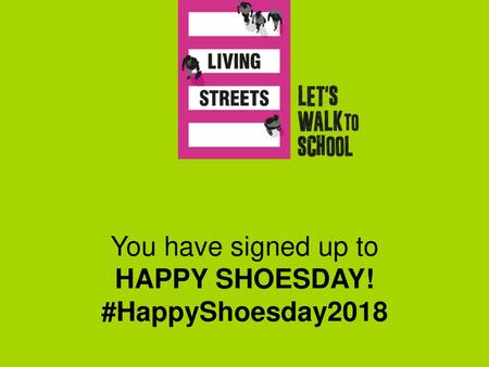 You have signed up to HAPPY SHOESDAY! #HappyShoesday2018.