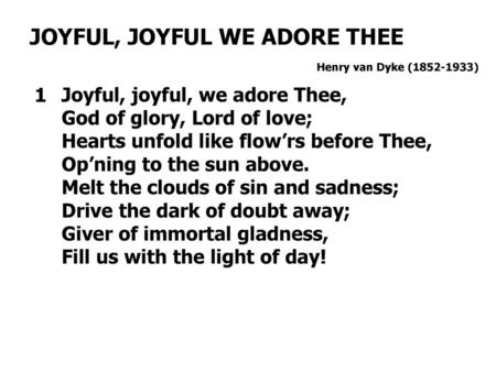 JOYFUL, JOYFUL WE ADORE THEE