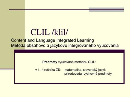 CLIL /klil/ Content and Language Integrated Learning