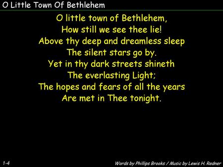 O little town of Bethlehem, How still we see thee lie!