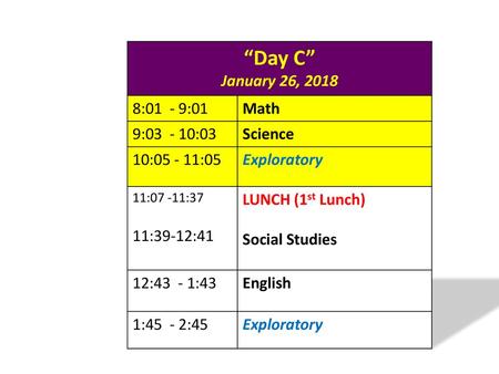 “Day C” January 26, :01 - 9:01 Math 9: :03 Science