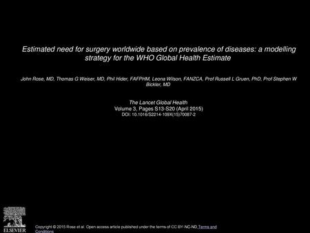 Estimated need for surgery worldwide based on prevalence of diseases: a modelling strategy for the WHO Global Health Estimate  John Rose, MD, Thomas G.