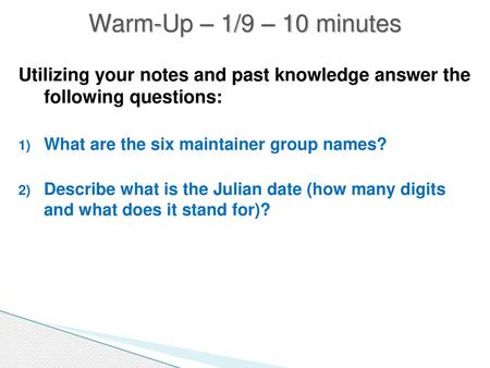 Warm-Up – 1/9 – 10 minutes Utilizing your notes and past knowledge answer the following questions: What are the six maintainer group names? Describe what.