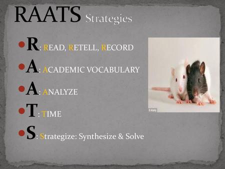 RAATS Strategies R: READ, RETELL, RECORD A: ACADEMIC VOCABULARY