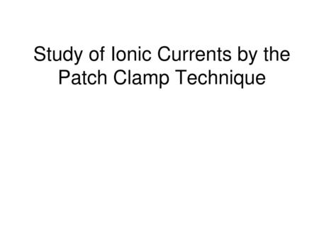 Study of Ionic Currents by the Patch Clamp Technique